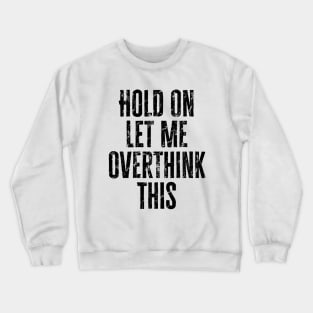 Let Me Overthink This Crewneck Sweatshirt